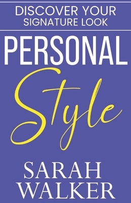 Personal Style: Discover Your Signature Look by Walker, Sarah