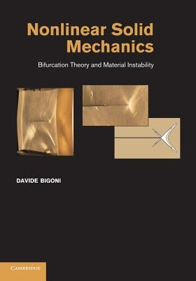 Nonlinear Solid Mechanics: Bifurcation Theory and Material Instability by Bigoni, Davide