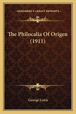 The Philocalia Of Origen (1911) by Lewis, George