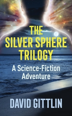 The Silver Sphere Trilogy: A Science-Fiction Adventure by Gittlin, David B.