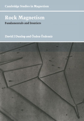 Rock Magnetism: Fundamentals and Frontiers by Dunlop, David J.