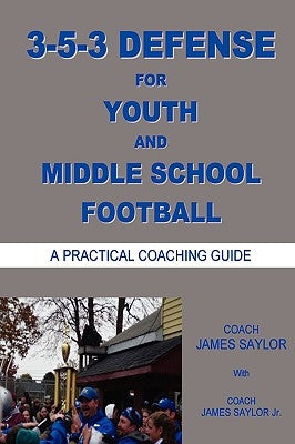 3-5-3 DEFENSE for Youth and Middle School Football by Saylor, James