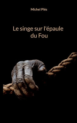 Le singe sur l'épaule du Fou by Plès, Michel