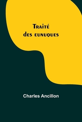 Traité des eunuques by Ancillon, Charles