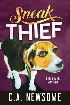 Sneak Thief: A Dog Park Mystery by Newsome, C. A.