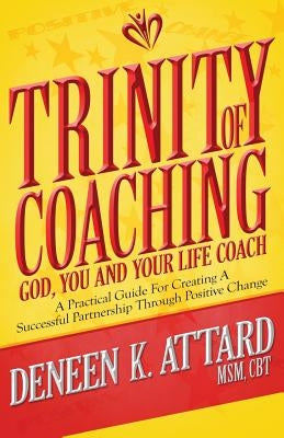 Trinity of Coaching: God, You and Your Life Coach by Attard, Deneen Kazan