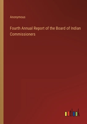 Fourth Annual Report of the Board of Indian Commissioners by Anonymous