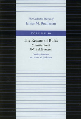 The Reason of Rules: Constitutional Political Economy by Brennan, Geoffrey