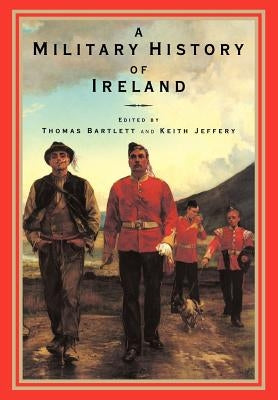 A Military History of Ireland by Bartlett, Thomas