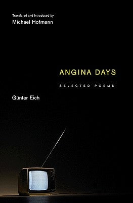 Angina Days: Selected Poems by Eich, Günter