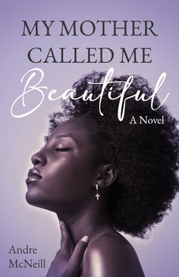 My Mother Called Me Beautiful by McNeill, Andre