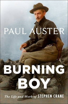 Burning Boy: The Life and Work of Stephen Crane by Auster, Paul