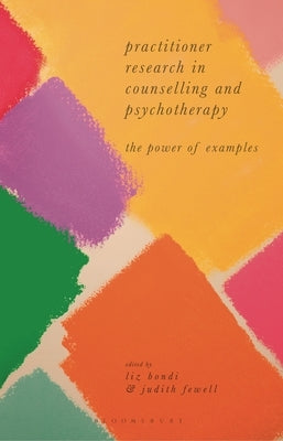 Practitioner Research in Counselling and Psychotherapy: The Power of Examples by Bondi, Liz