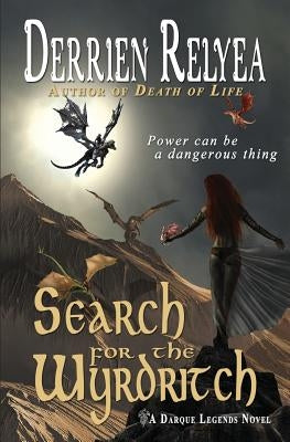 Search for the Wyrdritch: A Darque Legends novel by Relyea, Derrien