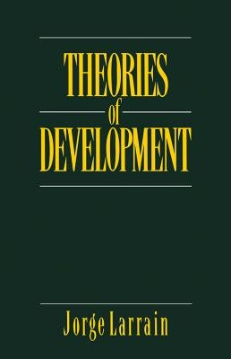 Theories of Development: Capitalism, Colonialism and Dependency by Larrain, Jorge