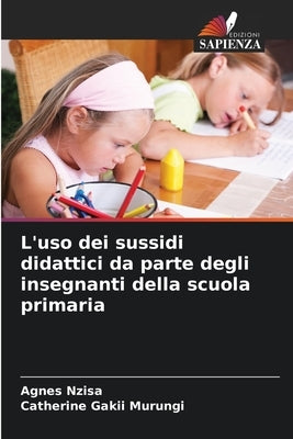 L'uso dei sussidi didattici da parte degli insegnanti della scuola primaria by Nzisa, Agnes