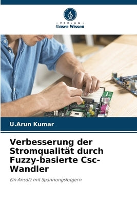 Verbesserung der Stromqualität durch Fuzzy-basierte Csc-Wandler by Kumar, U. Arun
