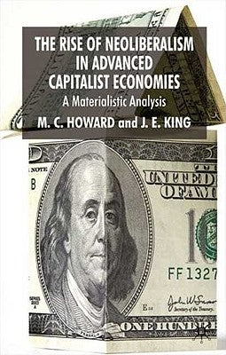 The Rise of Neoliberalism in Advanced Capitalist Economies: A Materialist Analysis by Howard, M.