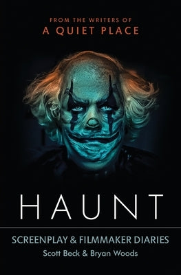 Haunt: Screenplay & Filmmaker Diaries by Beck, Scott