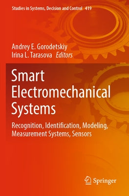 Smart Electromechanical Systems: Recognition, Identification, Modeling, Measurement Systems, Sensors by Gorodetskiy, Andrey E.