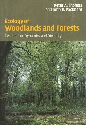 Ecology of Woodlands and Forests: Description, Dynamics and Diversity by Thomas, Peter