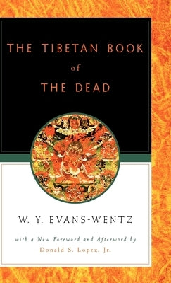 The Tibetan Book of the Dead: Or the After-Death Experiences on the Bardo Plane, According to L=ama Kazi Dawa-Samdup's English Rendering by Evans-Wentz, W. Y.