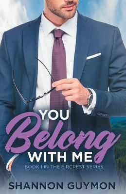 You Belong With Me: Book 1 in the Fircrest Series by Guymon, Shannon