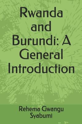 Rwanda and Burundi: A General Introduction by Syabumi, Rehema Gwangu