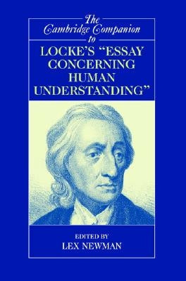 The Cambridge Companion to Locke's 'Essay Concerning Human Understanding' by Newman, Lex