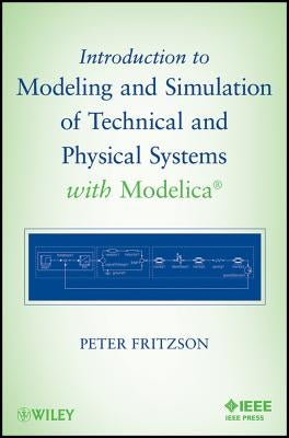 Introduction to Modeling and Simulation of Technical and Physical Systems with Modelica by Fritzson, Peter