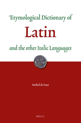 Etymological Dictionary of Latin and the Other Italic Languages by de Vaan, Michiel