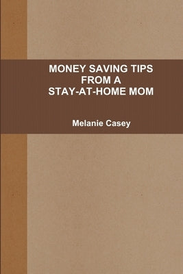 Money-Saving Tips from a Stay-At-Home Mom by Casey, Melanie