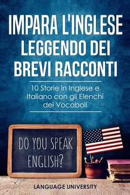 Impara l'Inglese Leggendo dei Brevi Racconti: 10 Storie in Inglese e Italiano, con gli Elenchi dei Vocaboli by Mendel, Charles