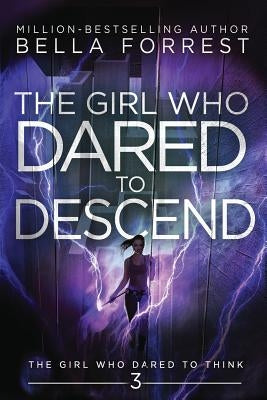 The Girl Who Dared to Think 3: The Girl Who Dared to Descend by Forrest, Bella