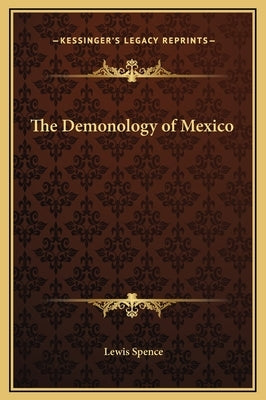 The Demonology of Mexico by Spence, Lewis