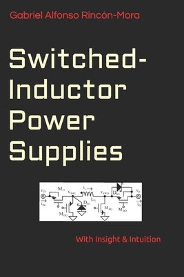 Switched-Inductor Power Supplies: With insight & intuition... by Rincón-Mora, Gabriel Alfonso