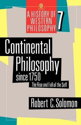 Continental Philosophy Since 1750: The Rise and Fall of the Self by Solomon, Robert C.