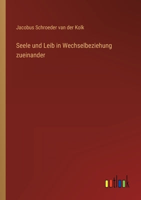 Seele und Leib in Wechselbeziehung zueinander by Schroeder Van Der Kolk, Jacobus