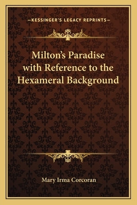 Milton's Paradise with Reference to the Hexameral Background by Corcoran, Mary Irma