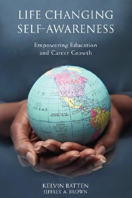 Life Changing Self-Awareness: Empowering Education and Career Growth by Batten, Kelvin