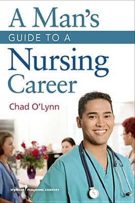 A Man's Guide to a Nursing Career by O'Lynn, Chad
