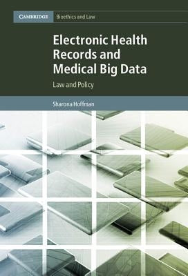 Electronic Health Records and Medical Big Data: Law and Policy by Hoffman, Sharona