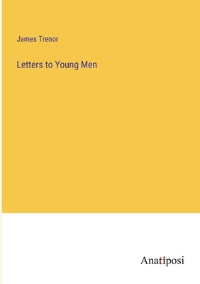 Letters to Young Men by Trenor, James
