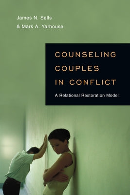 Counseling Couples in Conflict: A Relational Restoration Model by Sells, James N.