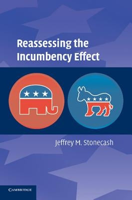 Reassessing the Incumbency Effect by Stonecash, Jeffrey M.