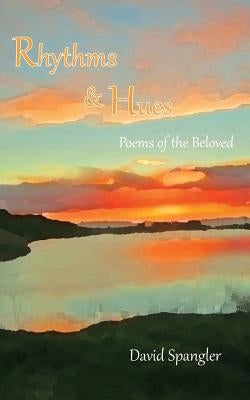 Rhythms and Hues: Poems of the Beloved by Spangler, David