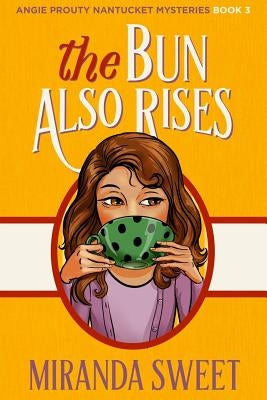 The Bun Also Rises: A Cozy Mystery Novel by Sweet, Miranda