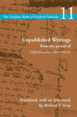 Unpublished Writings from the Period of Unfashionable Observations: Volume 11 by Nietzsche, Friedrich Wilhelm