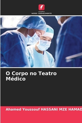 O Corpo no Teatro Médico by Hassani Mze Hamadi, Ahamed Youssouf
