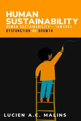 Human sustainability - towards dysfunction or growth by A. C. Malins, Lucien